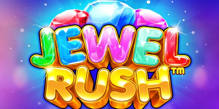 Trik Ampuh Slot Jewel Rush Agar Peluang Menang Semakin Tinggi