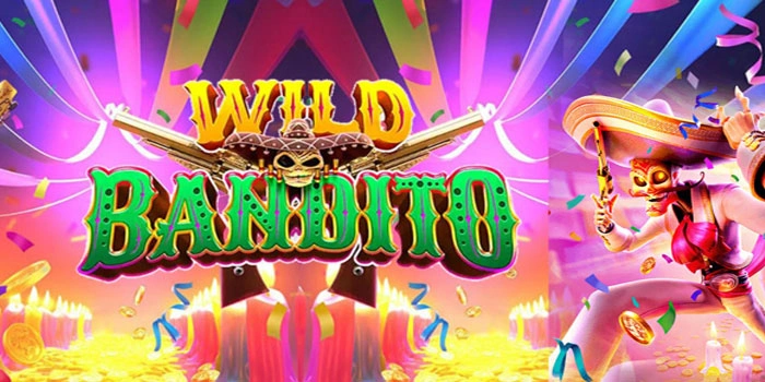 Panduan Lengkap Slot Wild Bandito Untuk Raih Jackpot Maksimal